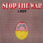 Too Late To Turn Back Now / Stop The War - Carlton Patterson / King Tubbys / I Roy