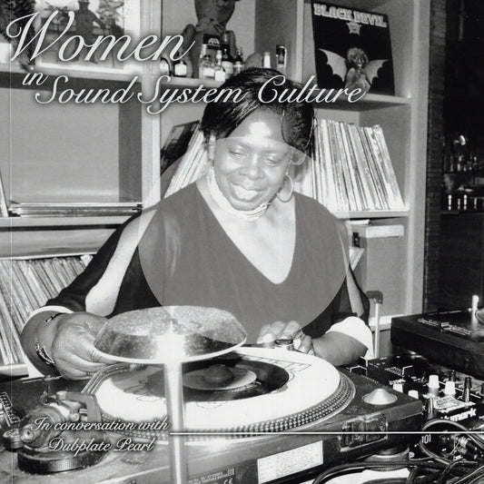 SIGNED COPIES In Conversation With Dubplate Pearl - Women In Sound System Culture