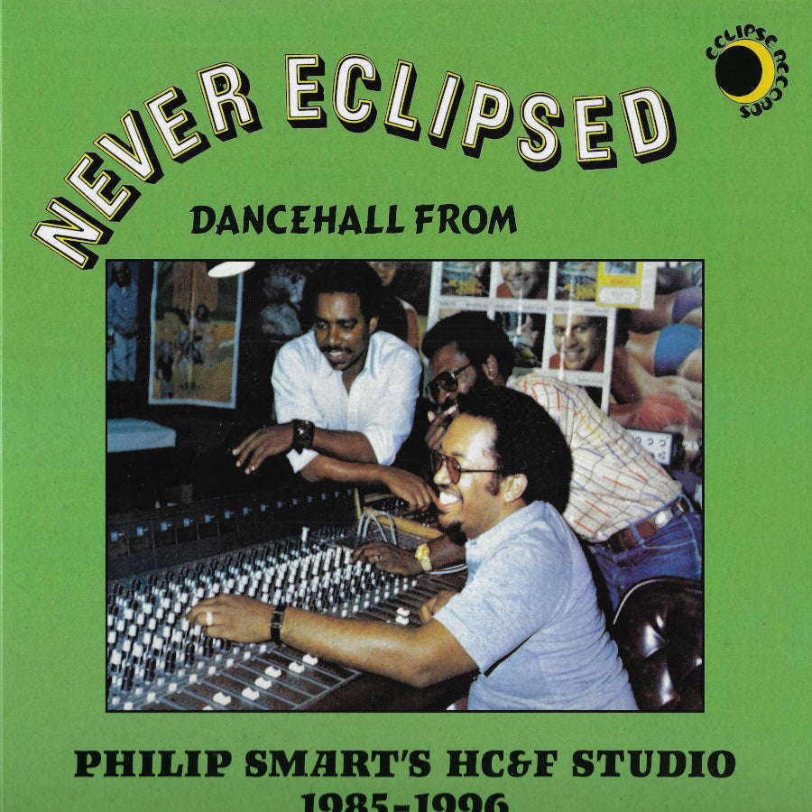 Never Eclipsed: Dancehall From Philip Smart's HC&F Studio 1985-1996