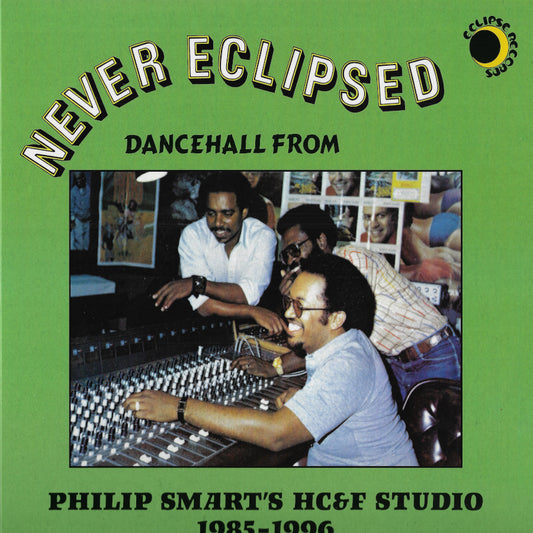 Never Eclipsed: Dancehall From Philip Smart's HC&F Studio 1985-1996
