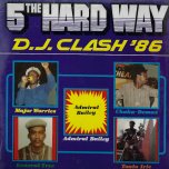 5 The Hard Way DJ Clash '86   - Major Worries / General Tree / Chaka Demus / Tonto Irie / Admiral Bailey