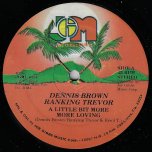 A Little Bit More / More Loving / Love Dub - Dennis Brown / Ranking Trevor / Joe Gibbs And The Professionals