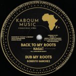 Back To My Roots / Dub My Roots / Kette In Roots / Heavy Dub - Nagai / Roberto Sanchez