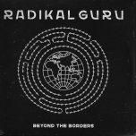 Beyond The Borders - Radikal Guru