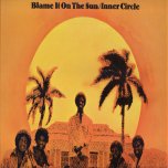 Blame It On The Sun - Inner Circle With Jacob Miller 