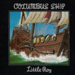 Columbus Ship - Little Roy