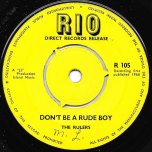 Dont Be A Rude Boy / Be Good - The Rulers