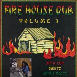 FIRE HOUSE DUB VOL 1 Sip A Cup Meets Negus Roots - Various - Locksly Castell / Don Carlos / Horace Martin