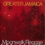 Greater Jamaica - Moonwalk Reggae - Tommy McCook And The Supersonics