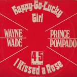 Happy Go Lucky Girl / Jamaican Girl / I Kissed A Rose - Wayne Wade / Prince Pompidou