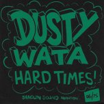 Hard Times / Dub - Dusty Wata