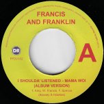 I Shoulda' Listened Mama Woi (Album Ver) / Remix - Francis And Franklin / Mafia And Fluxy