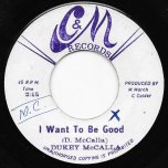 I Want To Be Good / Version Be Good  - Dukey McCalla / C And M All Stars