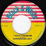 I Have A Problem / Problem Skank - Barrington Levy / King Tubby