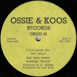 Its A Good Day / One Man Ranch / Ok Ver - Pat Kelly / Ranking Trevor / Ossie Robbie And Sly