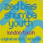 London Town / Acapella - Zed Bias Feat Shumba Youth