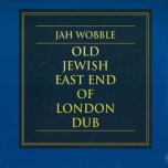 *RSD EXCLUSIVE* Old Jewish East End Of London Dub - Jah Wobble