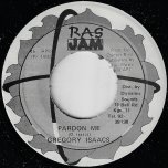 Pardon Me / Pardon Me Dub - Gregory Isaacs