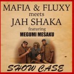 Show Case - Mafia And Fluxy Meets Jah Shaka Feat Megumi Mesaku
