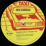 Trouble You A Trouble Me / General - Ini Kamoze