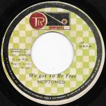 We Got To Be Free / Disco Dub - The Heptones / Prince Tony All Stars