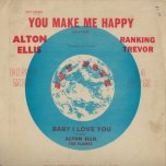 You Make Me Happy / Baby I Love You - Alton Ellis / Ranking Trevor