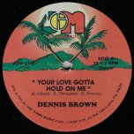 Your Love Gotta Hold On Me / Oh Girl Ver - Dennis Brown / Joe Gibbs And The Professionals 